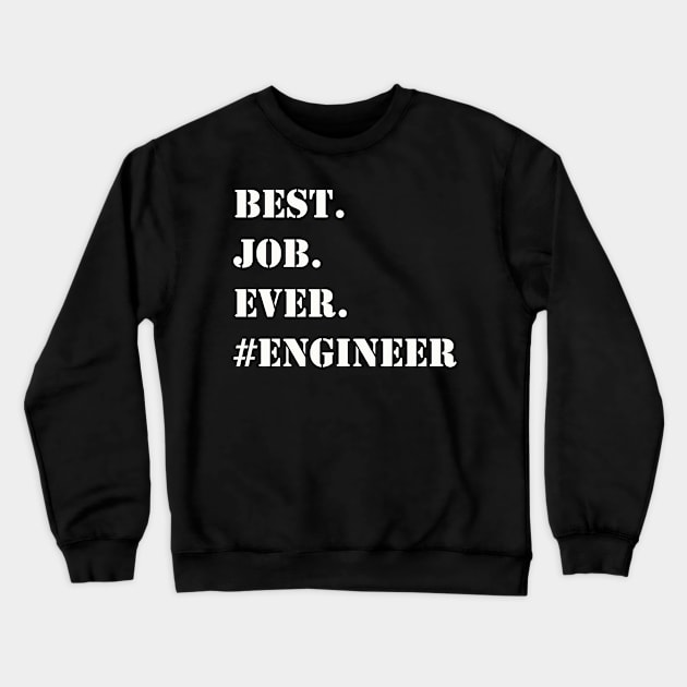 WHITE BEST JOB EVER #ENGINEER Crewneck Sweatshirt by Prairie Ridge Designs